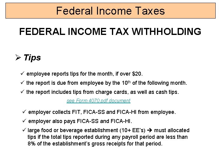 Federal Income Taxes FEDERAL INCOME TAX WITHHOLDING Ø Tips ü employee reports tips for