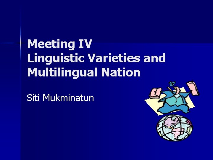 Meeting IV Linguistic Varieties and Multilingual Nation Siti Mukminatun Meeting IV Linguistic Varieties and Multilingual Nation Siti Mukminatun