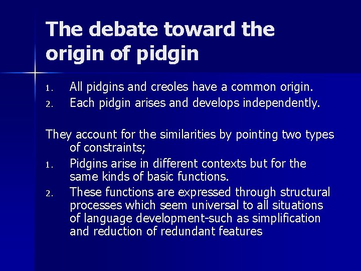The debate toward the origin of pidgin 1. 2. All pidgins and creoles have The debate toward the origin of pidgin 1. 2. All pidgins and creoles have