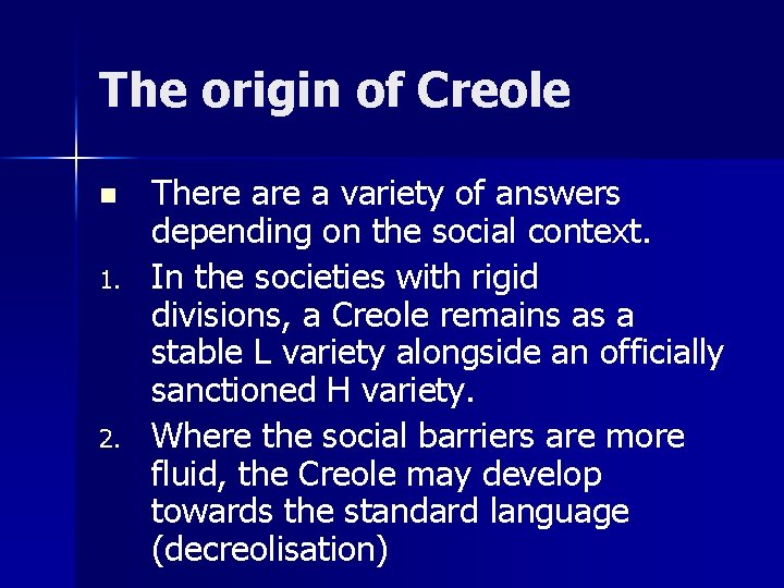 The origin of Creole n 1. 2. There a variety of answers depending on