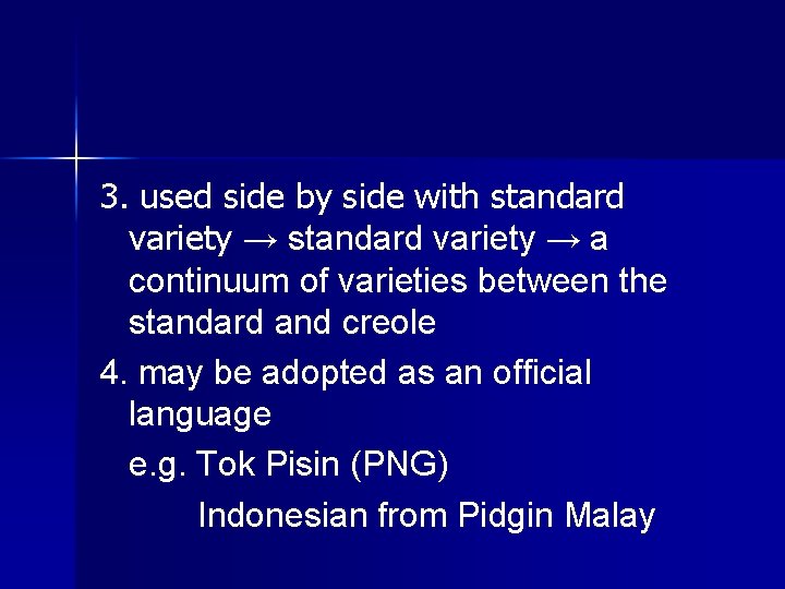3. used side by side with standard variety → a continuum of varieties between