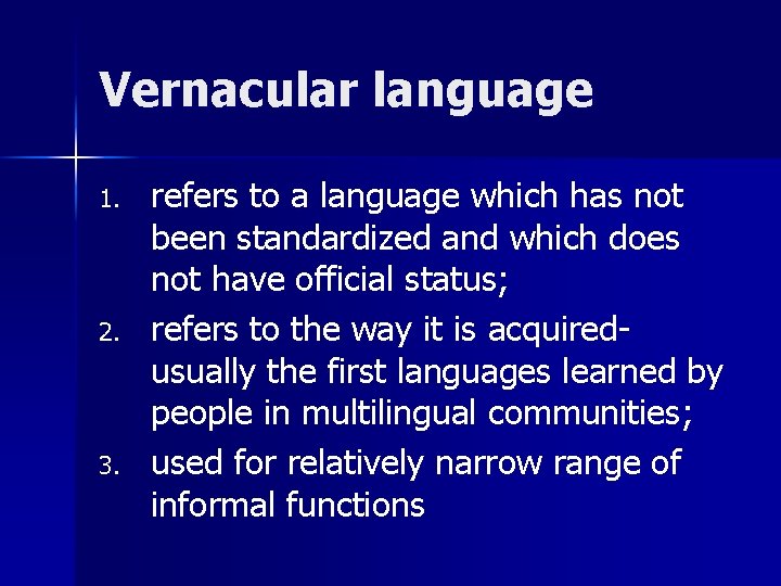 Vernacular language 1. 2. 3. refers to a language which has not been standardized Vernacular language 1. 2. 3. refers to a language which has not been standardized