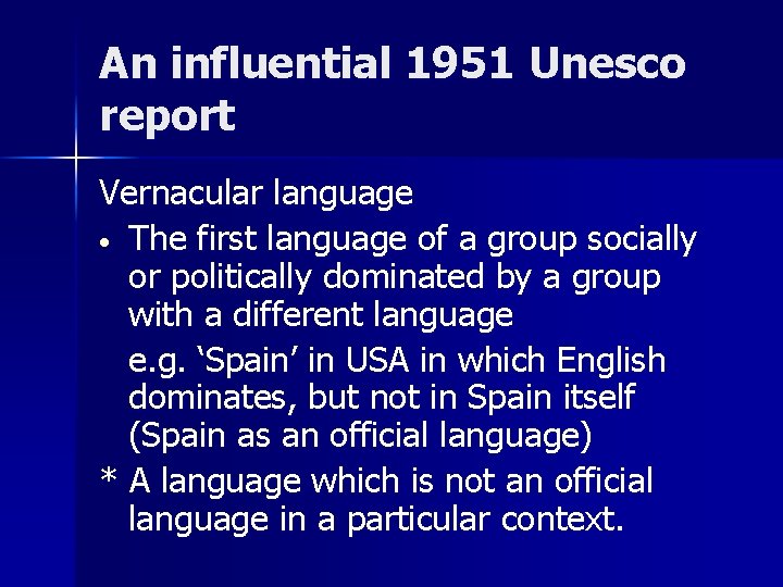 An influential 1951 Unesco report Vernacular language • The first language of a group