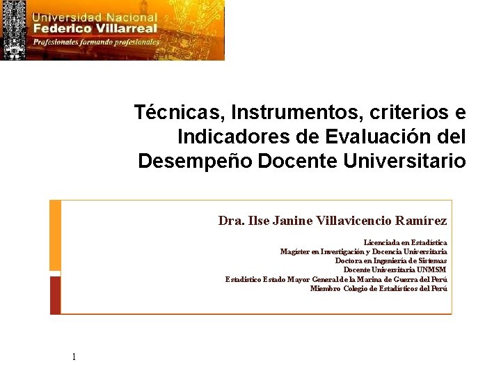 Técnicas, Instrumentos, criterios e Indicadores de Evaluación del Desempeño Docente Universitario Dra. Ilse Janine