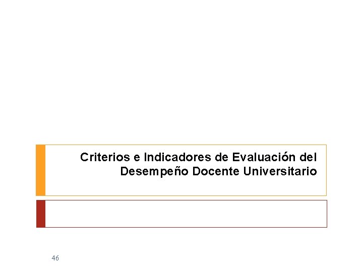 Criterios e Indicadores de Evaluación del Desempeño Docente Universitario 46 