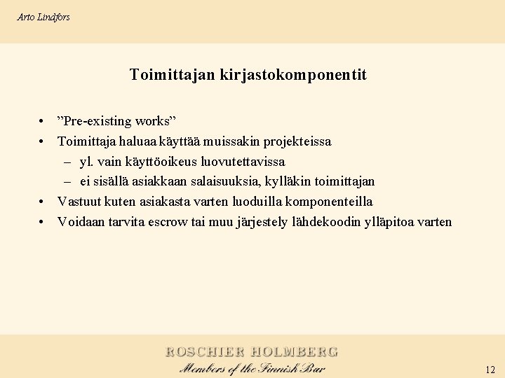 Arto Lindfors Toimittajan kirjastokomponentit • ”Pre-existing works” • Toimittaja haluaa käyttää muissakin projekteissa –