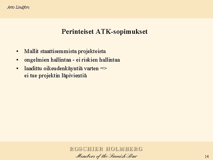 Arto Lindfors Perinteiset ATK-sopimukset • Mallit staattisemmista projekteista • ongelmien hallintaa - ei riskien