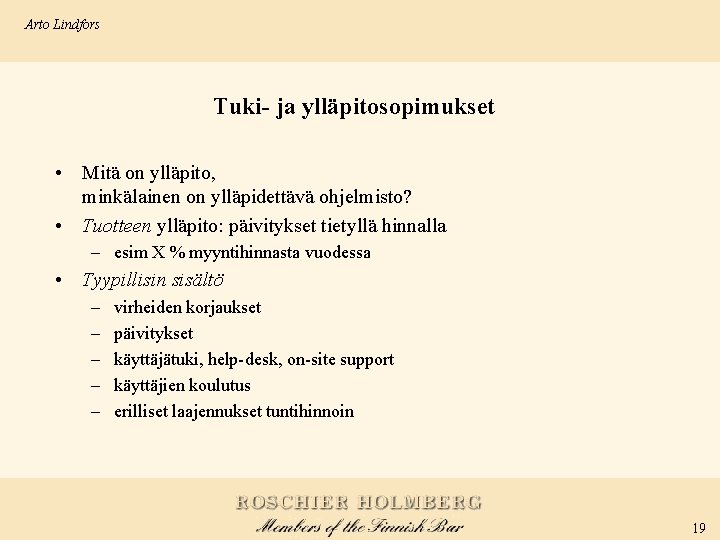 Arto Lindfors Tuki- ja ylläpitosopimukset • Mitä on ylläpito, minkälainen on ylläpidettävä ohjelmisto? •