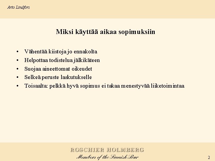 Arto Lindfors Miksi käyttää aikaa sopimuksiin • • • Vähentää kiistoja jo ennakolta Helpottaa