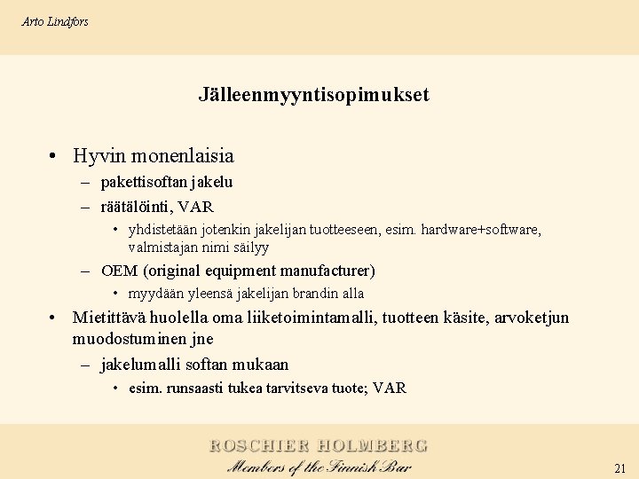 Arto Lindfors Jälleenmyyntisopimukset • Hyvin monenlaisia – pakettisoftan jakelu – räätälöinti, VAR • yhdistetään