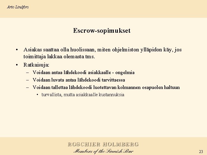 Arto Lindfors Escrow-sopimukset • Asiakas saattaa olla huolissaan, miten ohjelmiston ylläpidon käy, jos toimittaja
