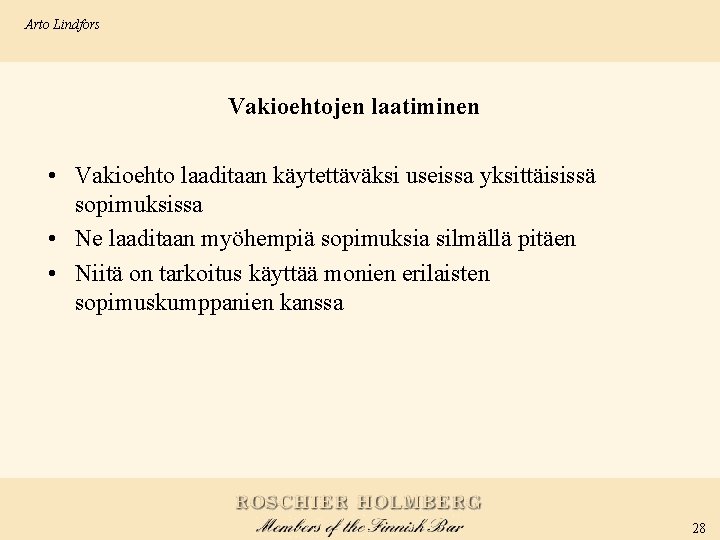 Arto Lindfors Vakioehtojen laatiminen • Vakioehto laaditaan käytettäväksi useissa yksittäisissä sopimuksissa • Ne laaditaan