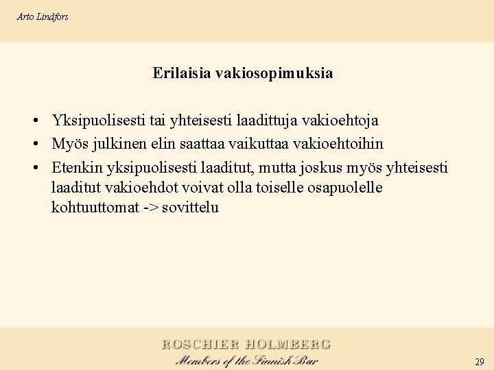 Arto Lindfors Erilaisia vakiosopimuksia • Yksipuolisesti tai yhteisesti laadittuja vakioehtoja • Myös julkinen elin