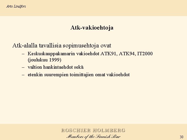 Arto Lindfors Atk-vakioehtoja Atk-alalla tavallisia sopimusehtoja ovat – Keskuskauppakamarin vakioehdot ATK 91, ATK 94,