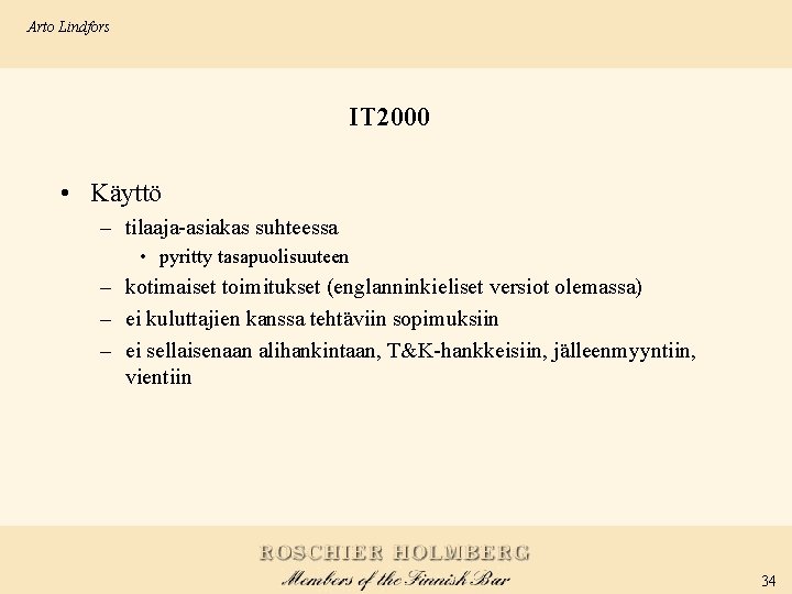 Arto Lindfors IT 2000 • Käyttö – tilaaja-asiakas suhteessa • pyritty tasapuolisuuteen – kotimaiset