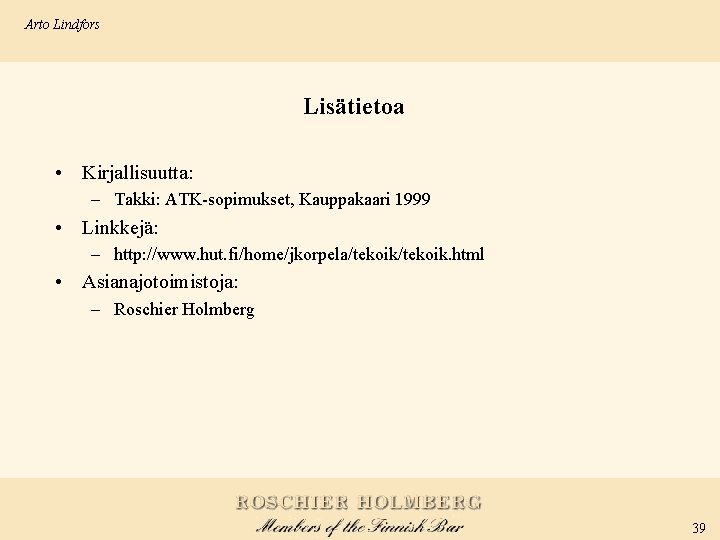 Arto Lindfors Lisätietoa • Kirjallisuutta: – Takki: ATK-sopimukset, Kauppakaari 1999 • Linkkejä: – http: