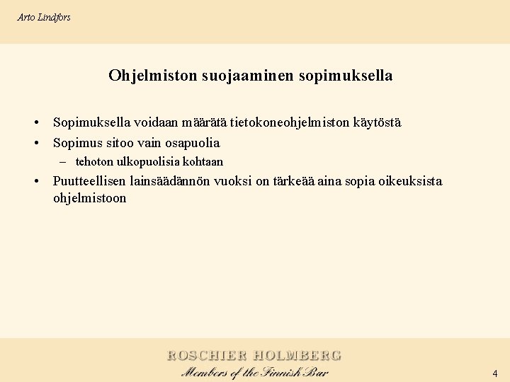 Arto Lindfors Ohjelmiston suojaaminen sopimuksella • Sopimuksella voidaan määrätä tietokoneohjelmiston käytöstä • Sopimus sitoo