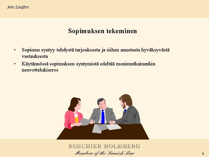Arto Lindfors Sopimuksen tekeminen • • Sopimus syntyy tehdystä tarjouksesta ja siihen annetusta hyväksyvästä