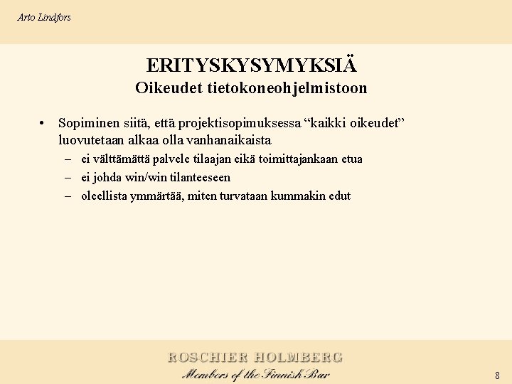 Arto Lindfors ERITYSKYSYMYKSIÄ Oikeudet tietokoneohjelmistoon • Sopiminen siitä, että projektisopimuksessa “kaikki oikeudet” luovutetaan alkaa