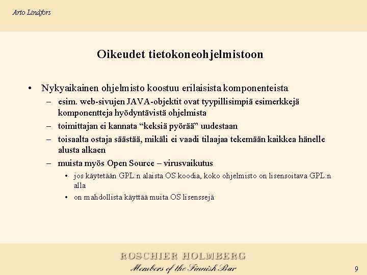 Arto Lindfors Oikeudet tietokoneohjelmistoon • Nykyaikainen ohjelmisto koostuu erilaisista komponenteista – esim. web-sivujen JAVA-objektit