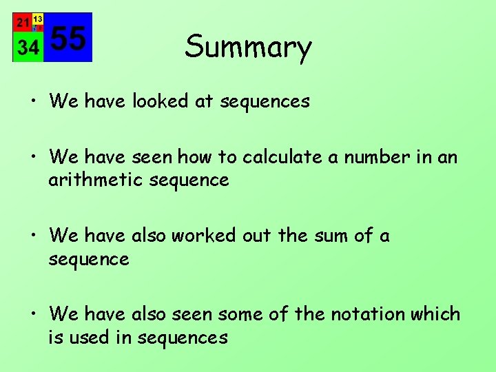 Summary • We have looked at sequences • We have seen how to calculate