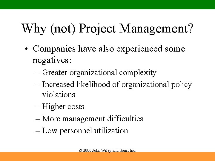 Why (not) Project Management? • Companies have also experienced some negatives: – Greater organizational