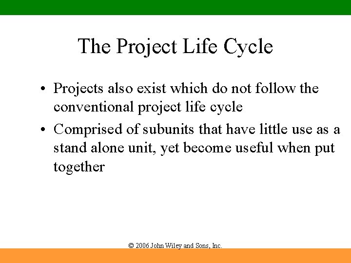 The Project Life Cycle • Projects also exist which do not follow the conventional