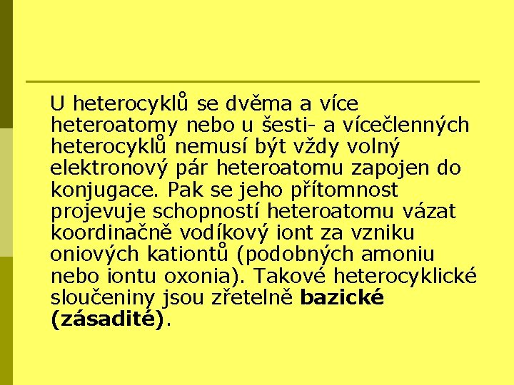 U heterocyklů se dvěma a více heteroatomy nebo u šesti- a vícečlenných heterocyklů nemusí