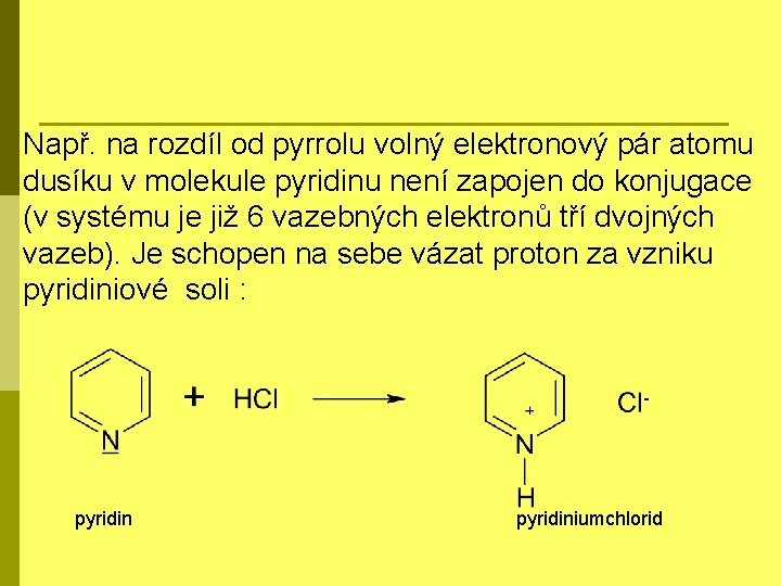 Např. na rozdíl od pyrrolu volný elektronový pár atomu dusíku v molekule pyridinu není
