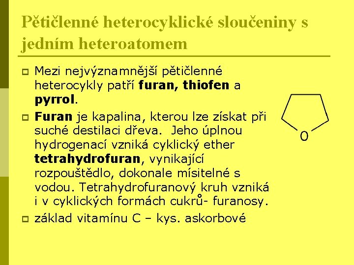 Pětičlenné heterocyklické sloučeniny s jedním heteroatomem p p p Mezi nejvýznamnější pětičlenné heterocykly patří