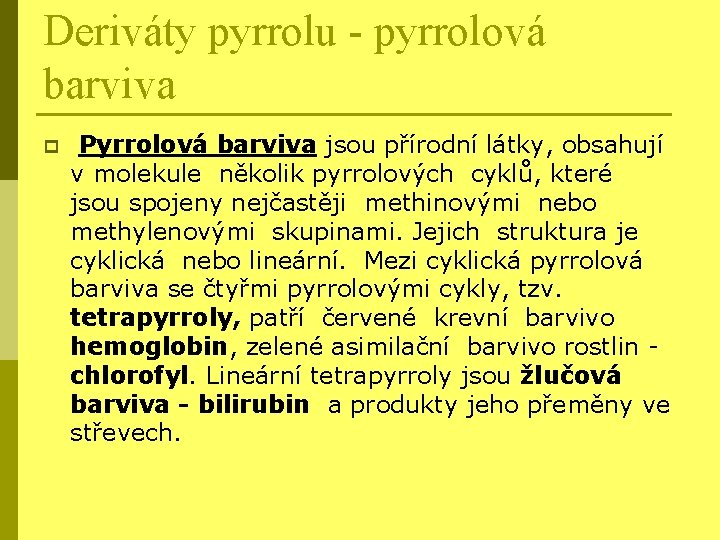 Deriváty pyrrolu - pyrrolová barviva p Pyrrolová barviva jsou přírodní látky, obsahují v molekule