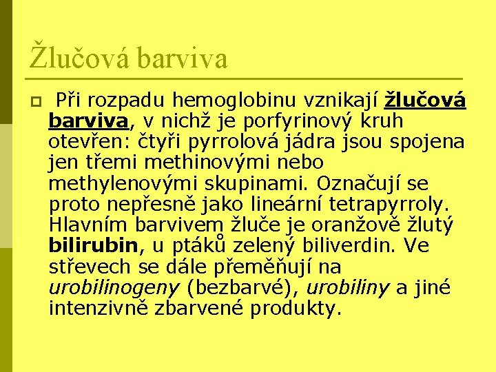 Žlučová barviva p Při rozpadu hemoglobinu vznikají žlučová barviva, v nichž je porfyrinový kruh