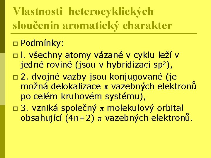 Vlastnosti heterocyklických sloučenin aromatický charakter Podmínky: p l. všechny atomy vázané v cyklu leží