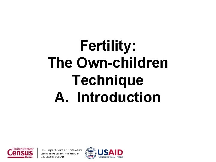 Fertility: The Own-children Technique A. Introduction 