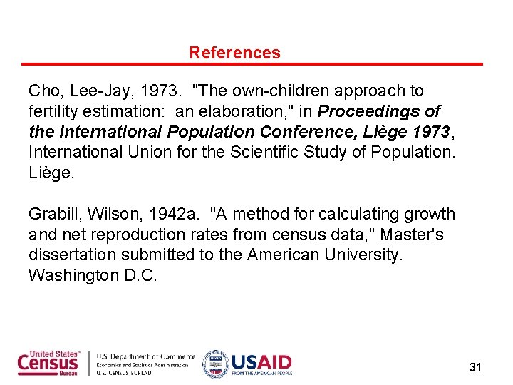 References Cho, Lee-Jay, 1973. "The own-children approach to fertility estimation: an elaboration, " in