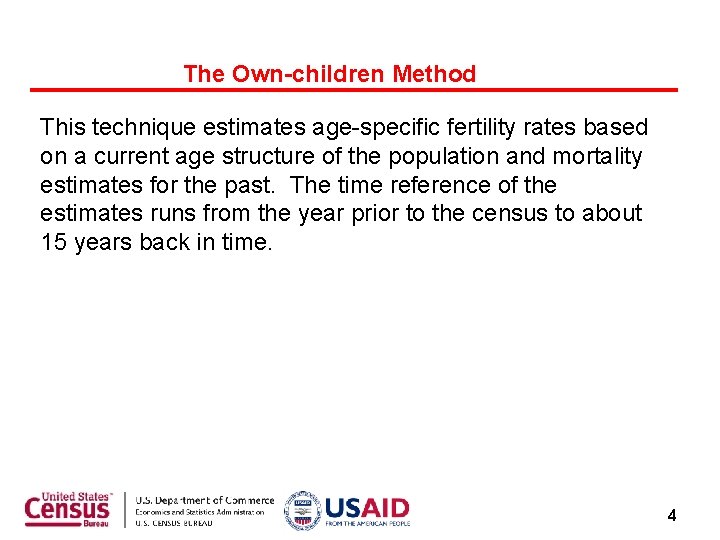 The Own-children Method This technique estimates age-specific fertility rates based on a current age