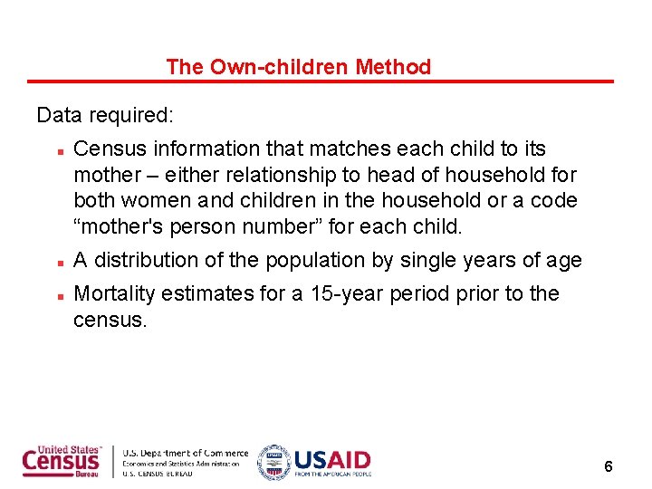 The Own-children Method Data required: Census information that matches each child to its mother