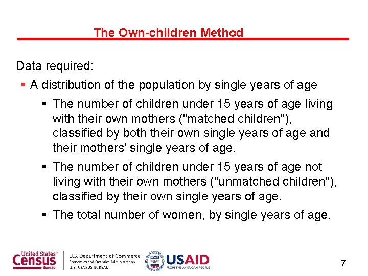 The Own-children Method Data required: A distribution of the population by single years of