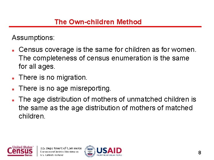 The Own-children Method Assumptions: Census coverage is the same for children as for women.