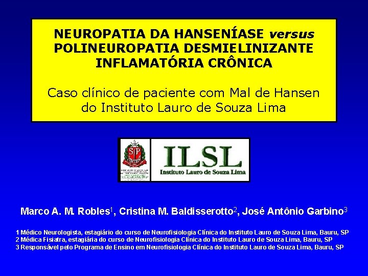 NEUROPATIA DA HANSENÍASE versus POLINEUROPATIA DESMIELINIZANTE INFLAMATÓRIA CRÔNICA Caso clínico de paciente com Mal