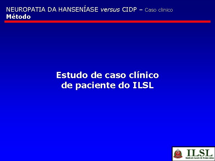NEUROPATIA DA HANSENÍASE versus CIDP – Método Caso clínico Estudo de caso clínico de