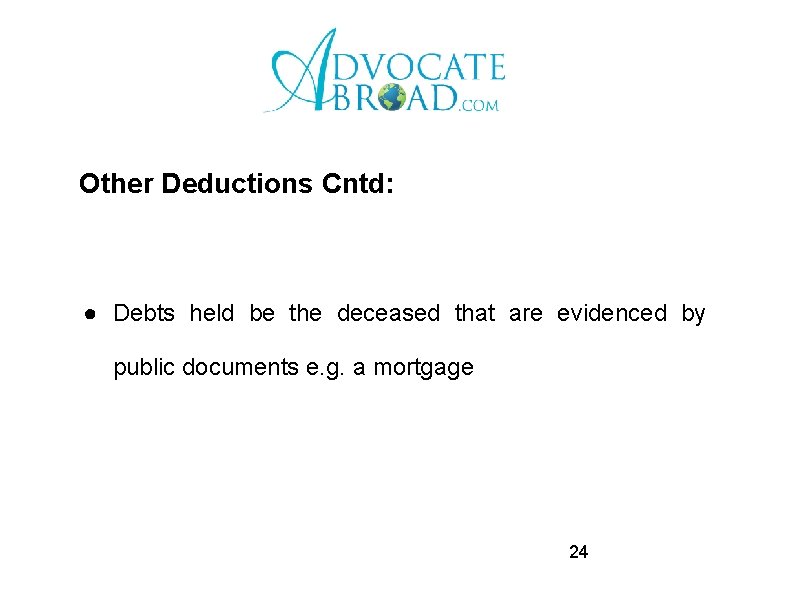 Other Deductions Cntd: ● Debts held be the deceased that are evidenced by public