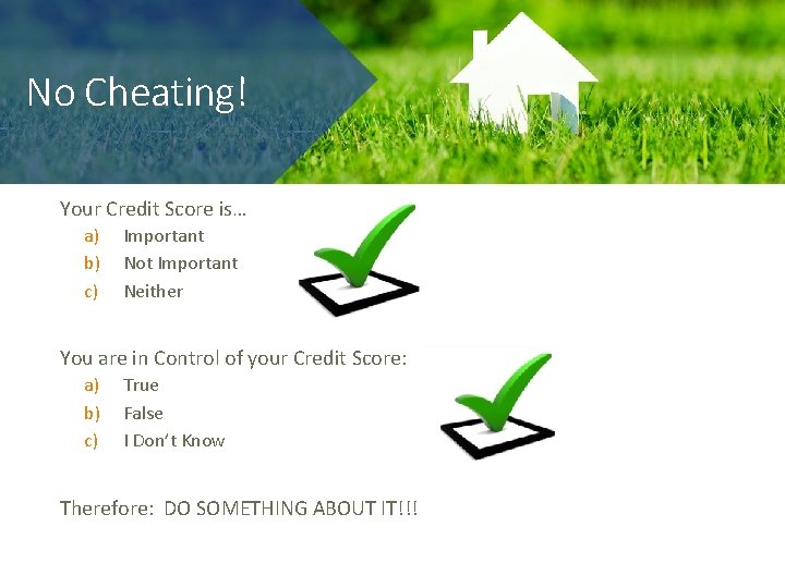 No Cheating! Your Credit Score is… a) b) c) Important Not Important Neither You