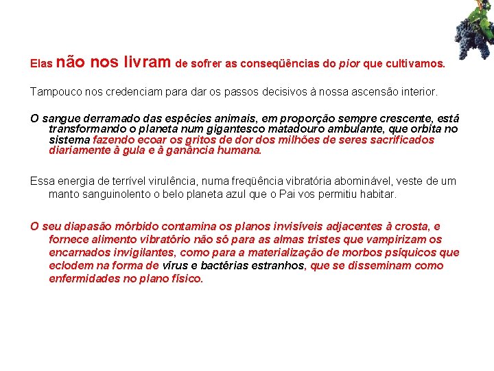 Elas não nos livram de sofrer as conseqüências do pior que cultivamos. Tampouco nos