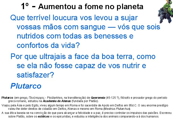 1º - Aumentou a fome no planeta Que terrível loucura vos levou a sujar