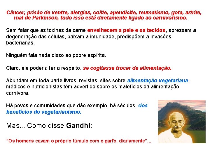 Câncer, prisão de ventre, alergias, colite, apendicite, reumatismo, gota, artrite, mal de Parkinson, tudo