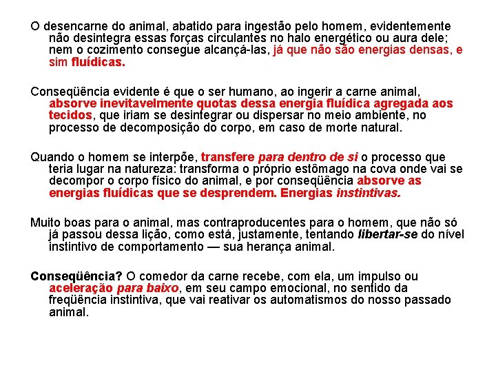 O desencarne do animal, abatido para ingestão pelo homem, evidentemente não desintegra essas forças