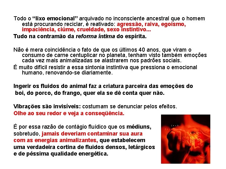 Todo o “lixo emocional” arquivado no inconsciente ancestral que o homem está procurando reciclar,