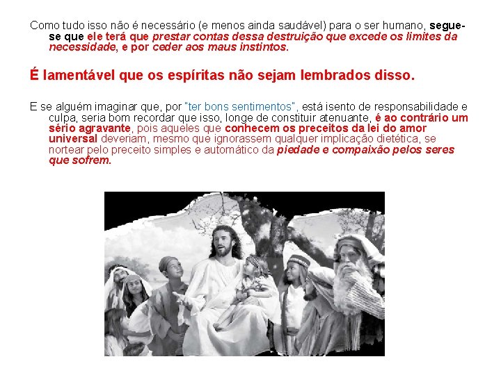 Como tudo isso não é necessário (e menos ainda saudável) para o ser humano,