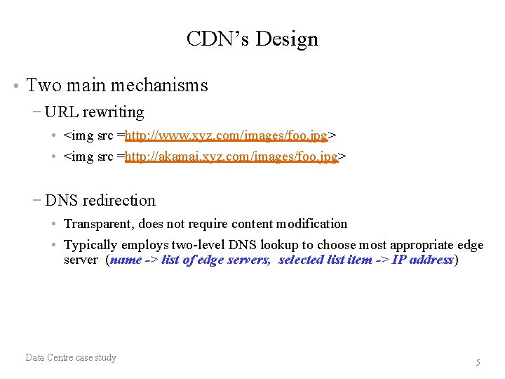 CDN’s Design • Two main mechanisms − URL rewriting • <img src =http: //www.